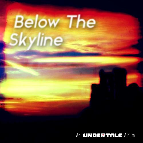 Undertale-Below The Skyline - An Undertale Tribute Album 歌词下载