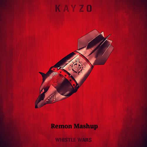 Kayzo - Whistle Wars(Remon Mashup)-Whistle Wars(Remon Mashup) lrc歌词